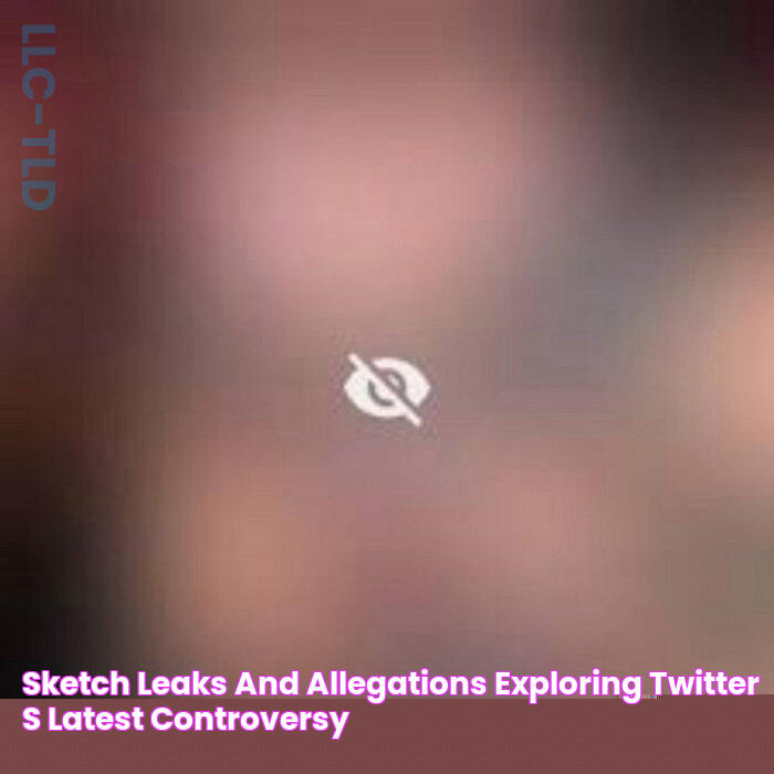 Sketch Leaks And Allegations Exploring Twitter's Latest Controversy