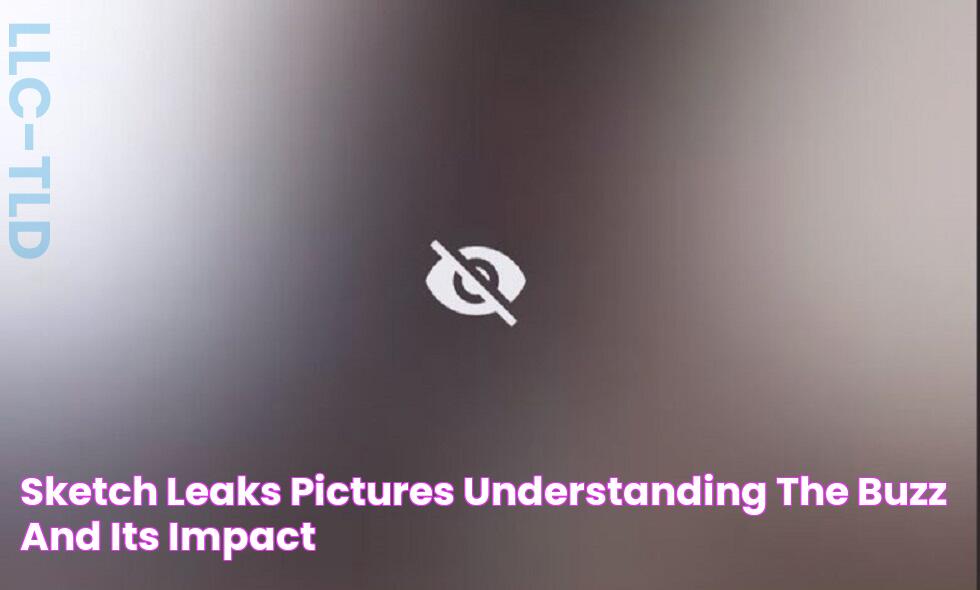 Sketch Leaks Pictures Understanding The Buzz And Its Impact