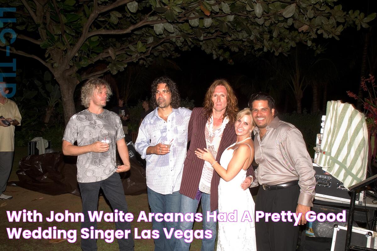 With John Waite, Arcanas had a pretty good wedding singer Las Vegas