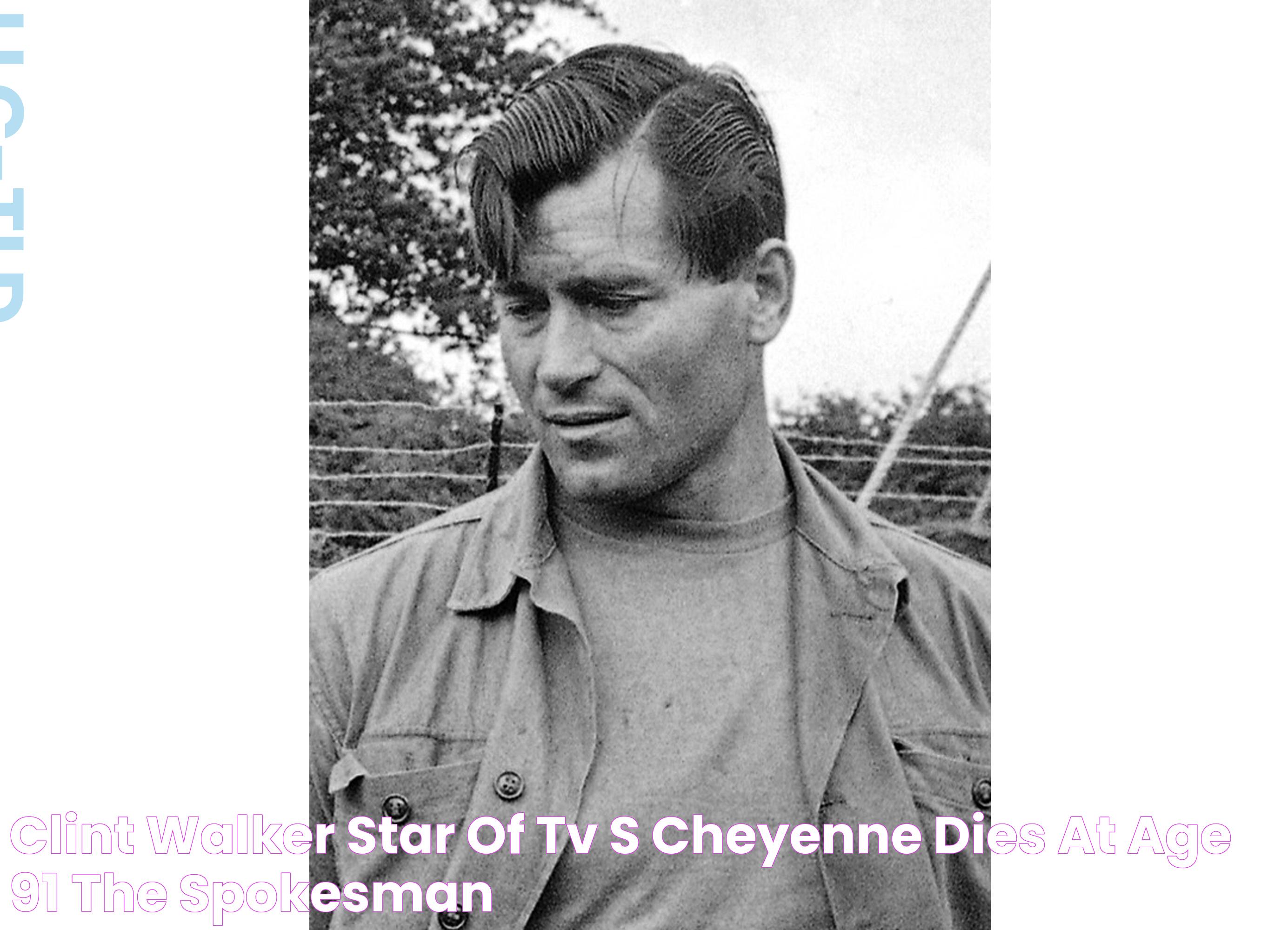 Clint Walker, star of TV’s ‘Cheyenne,’ dies at age 91 The Spokesman