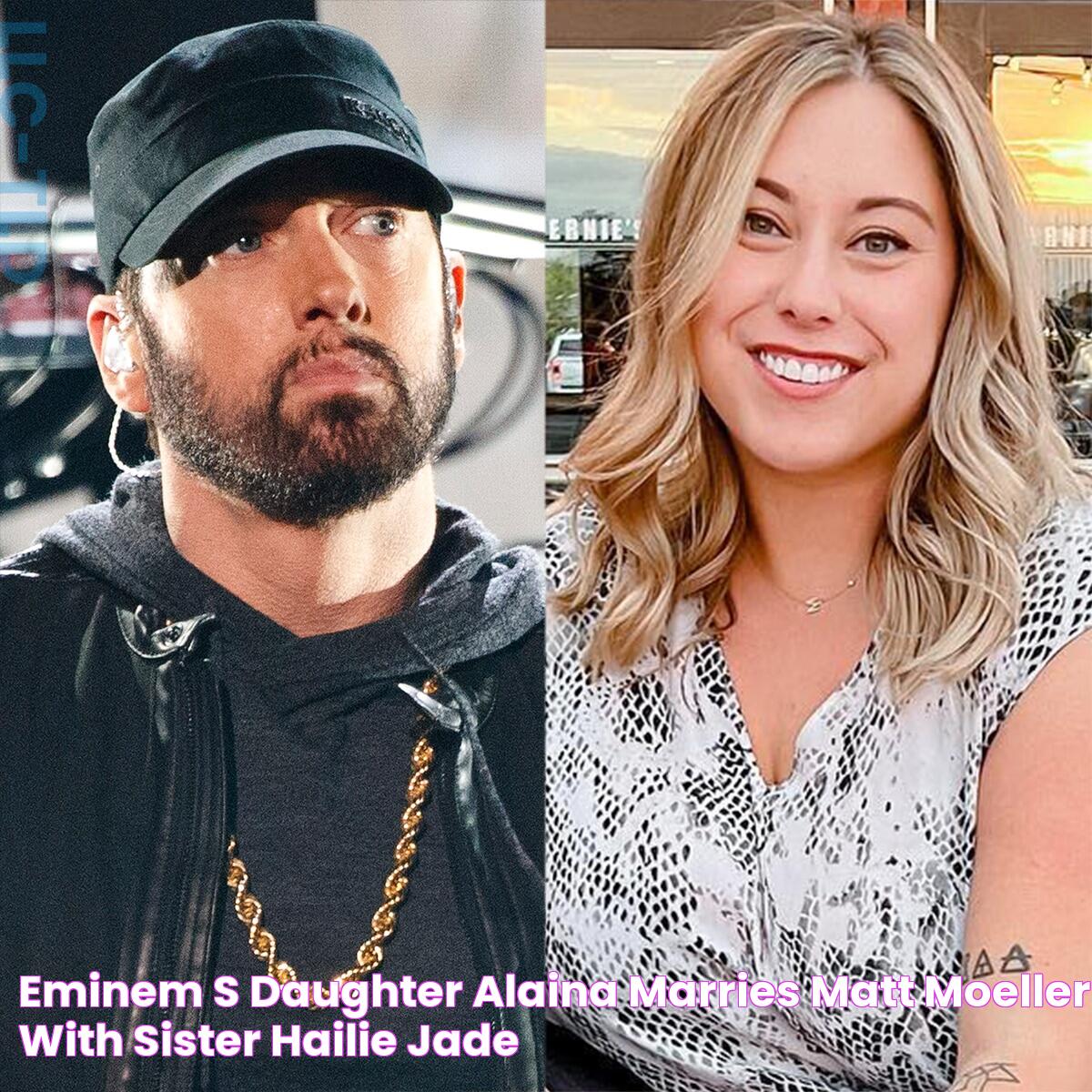 Eminem's Daughter Alaina Marries Matt Moeller With Sister Hailie Jade