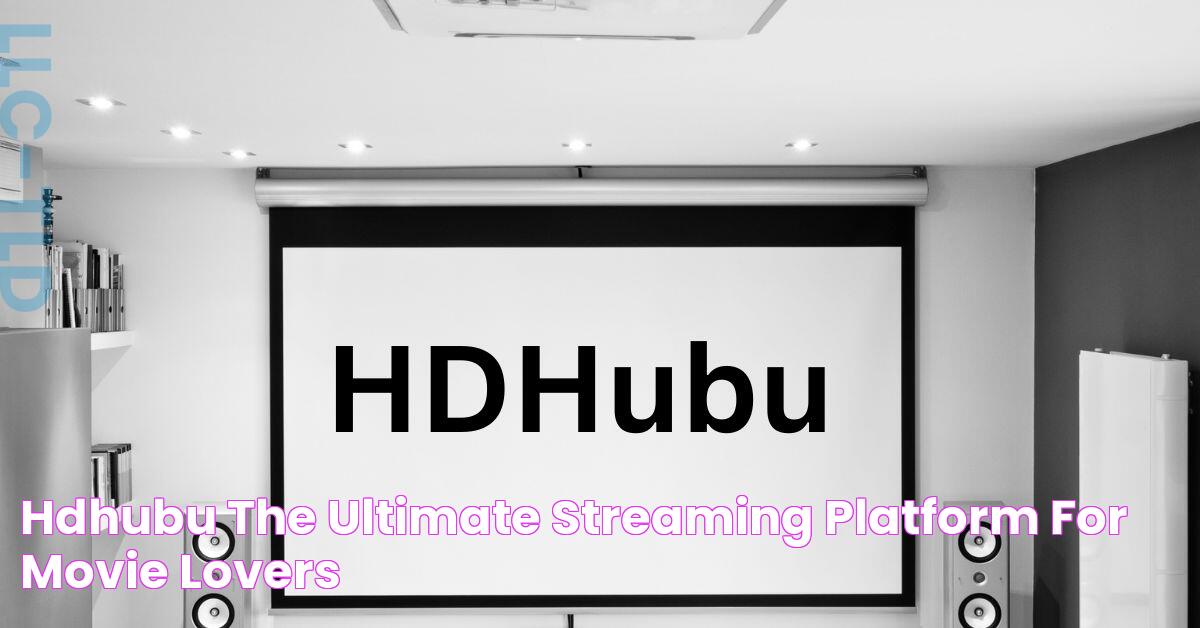 HDHubu The Ultimate Streaming Platform for Movie Lovers