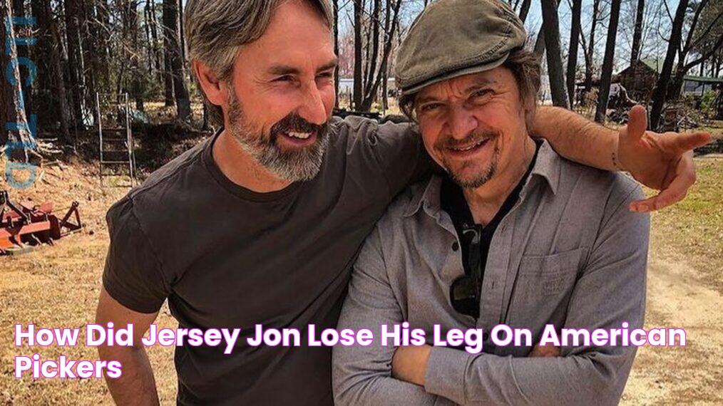 How Did Jersey Jon Lose His Leg On American Pickers?