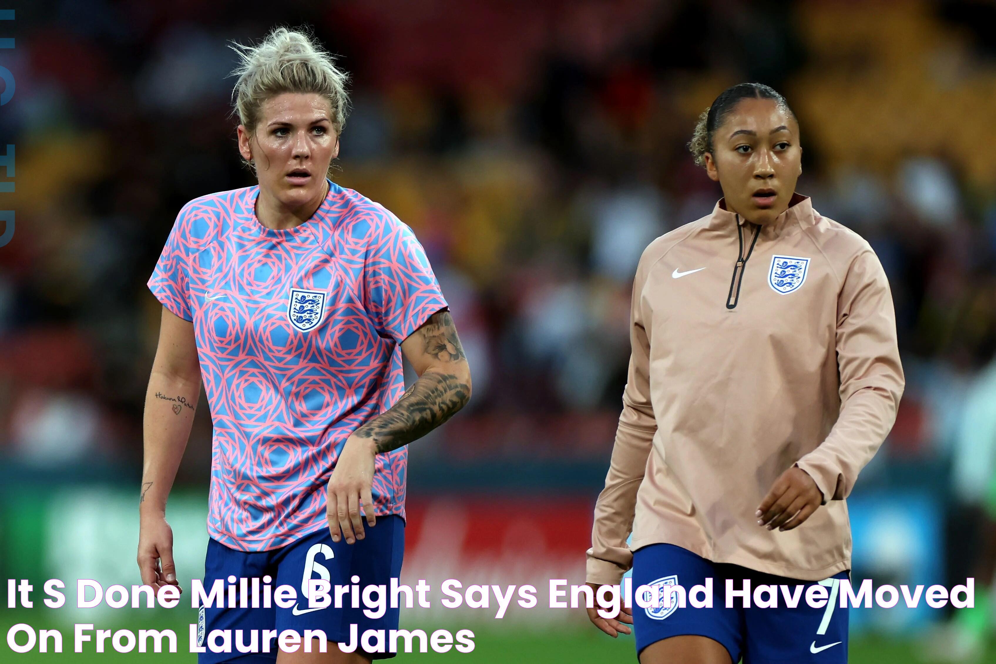 It’s done Millie Bright says England have moved on from Lauren James