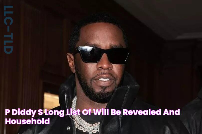 P Diddy's 'long list of will be revealed and household