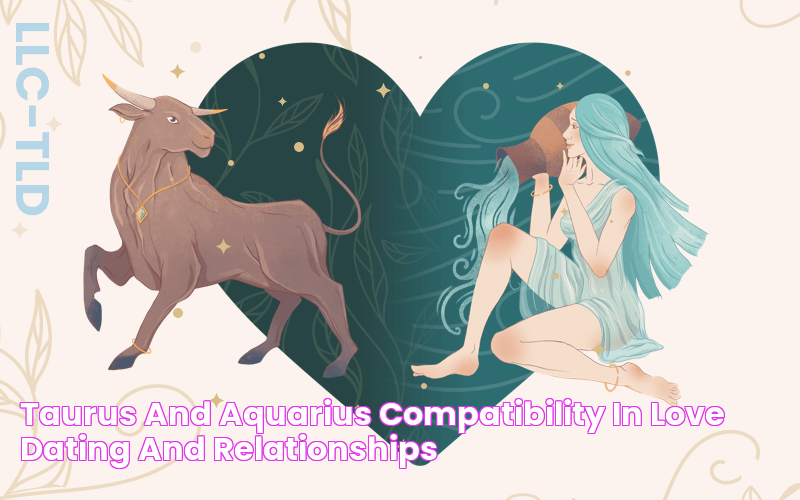 Taurus and Aquarius Compatibility in Love, Dating, and Relationships