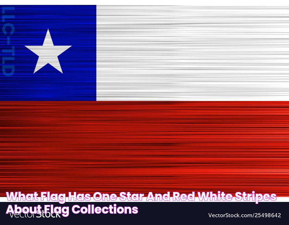 What Flag Has One Star And Red White Stripes About Flag Collections