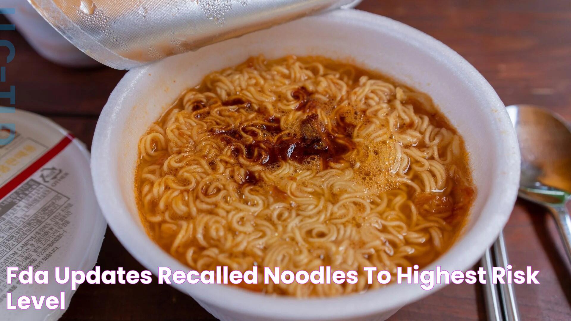 Breaking News: FDA Issues Urgent Recall Of Contaminated Noodles