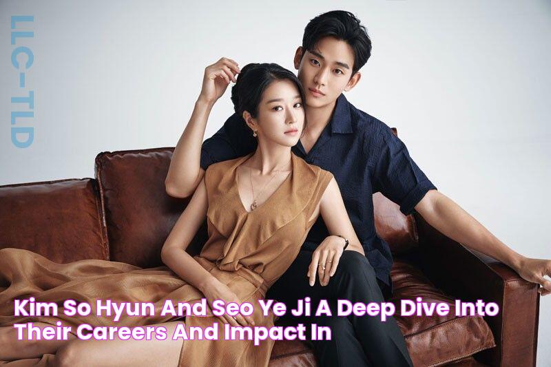 Kim So Hyun And Seo Ye Ji A Deep Dive Into Their Careers And Impact In