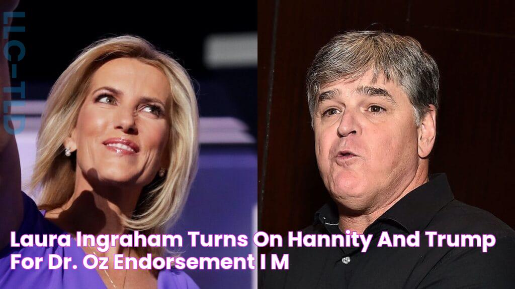 Laura Ingraham Turns on Hannity and Trump for Dr. Oz Endorsement ‘I’m