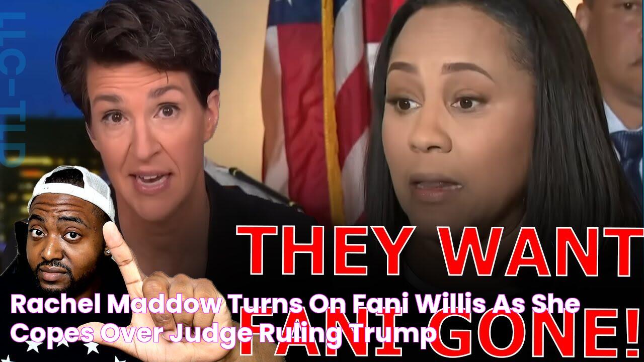 Rachel Maddow TURNS ON Fani Willis As She COPES Over Judge RULING Trump