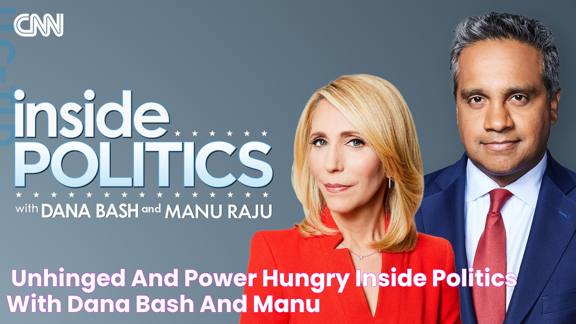 'Unhinged' and 'Power Hungry' Inside Politics with Dana Bash and Manu