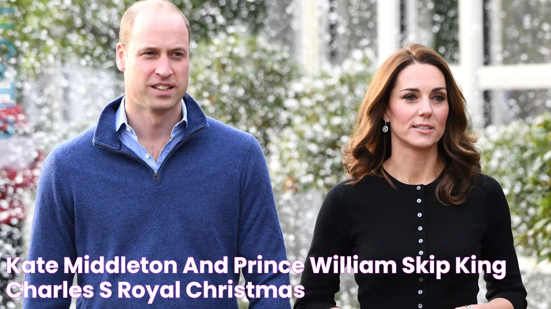 Kate Middleton and Prince William SKIP King Charles's royal Christmas