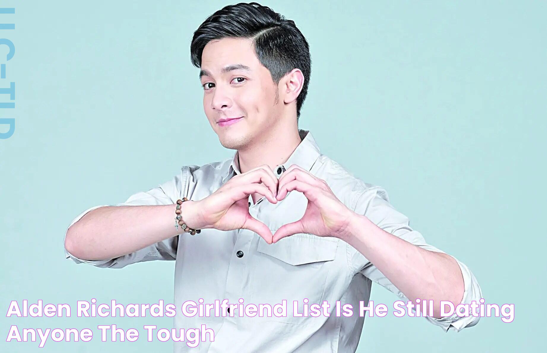 Alden Richards Girlfriend List Is He Still Dating Anyone? The Tough