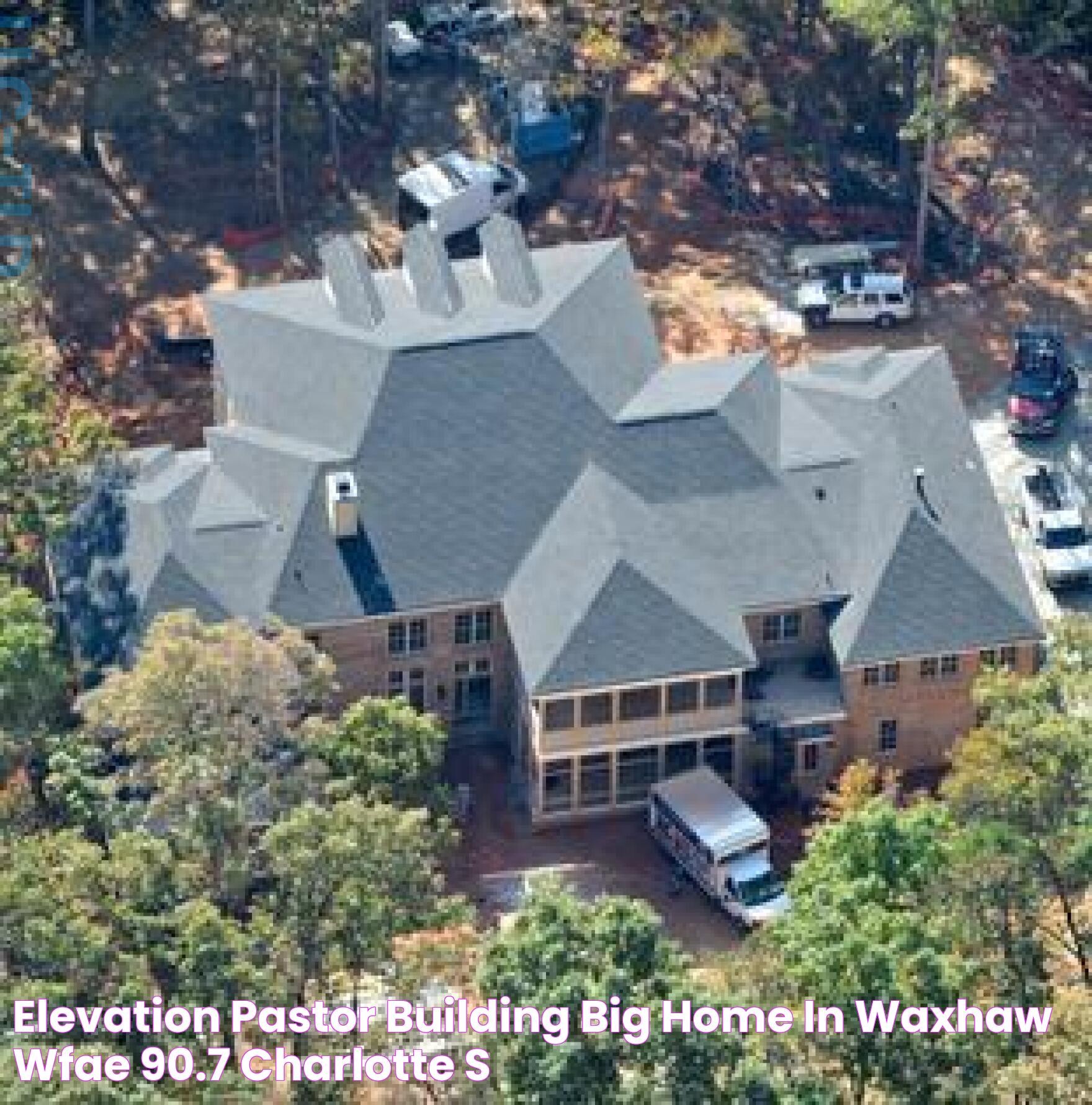 Elevation Pastor Building Big Home In Waxhaw WFAE 90.7 Charlotte's