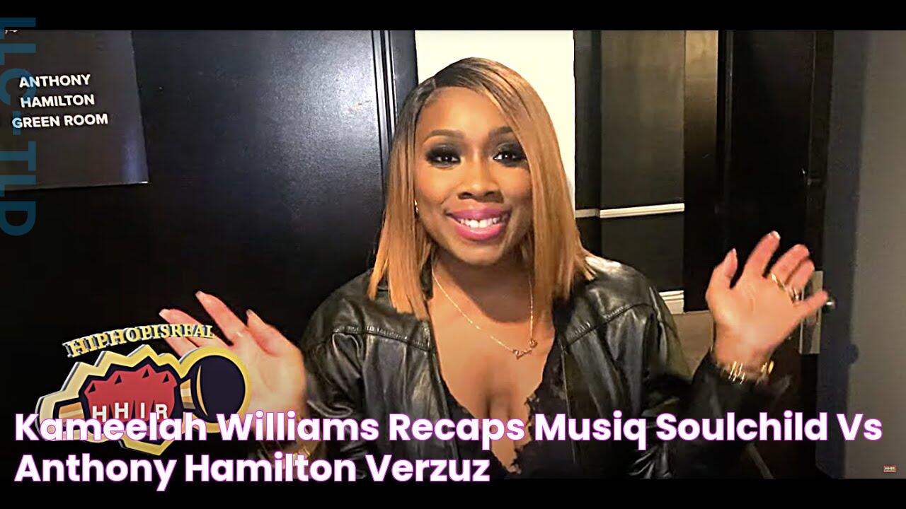 KAMEELAH WILLIAMS RECAPS MUSIQ SOULCHILD VS ANTHONY HAMILTON VERZUZ