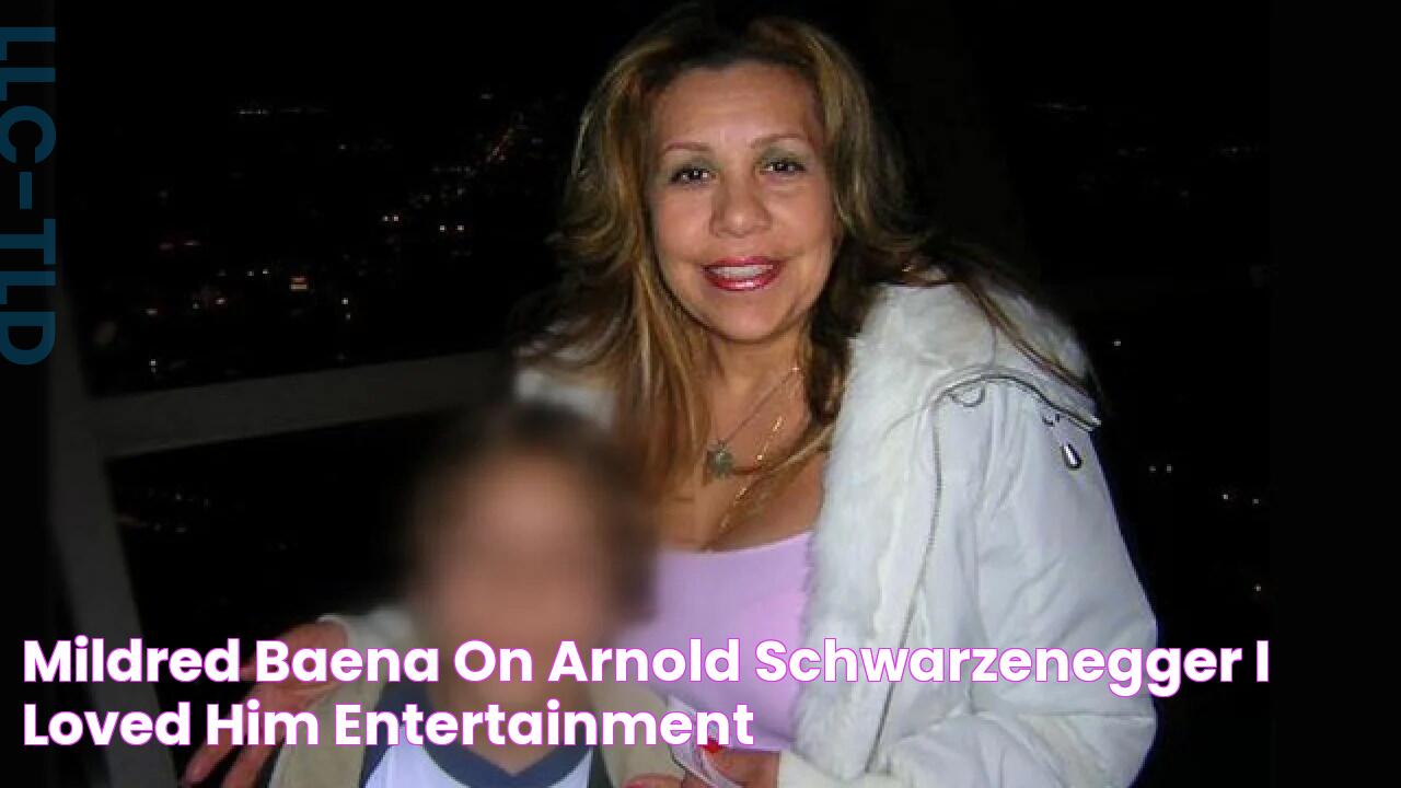 Mildred Baena on Arnold Schwarzenegger 'I Loved Him' Entertainment