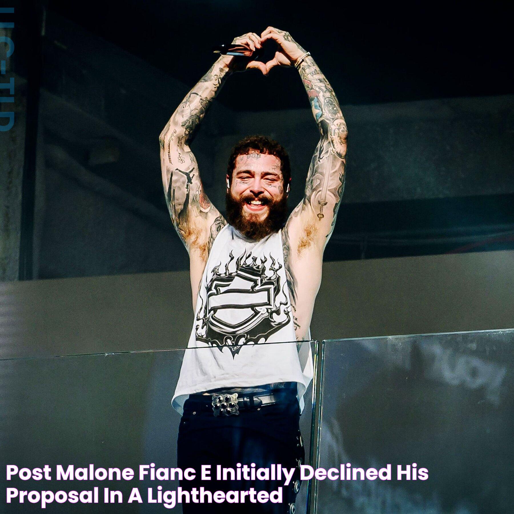 Post Malone Fiancée Initially Declined His Proposal in a Lighthearted