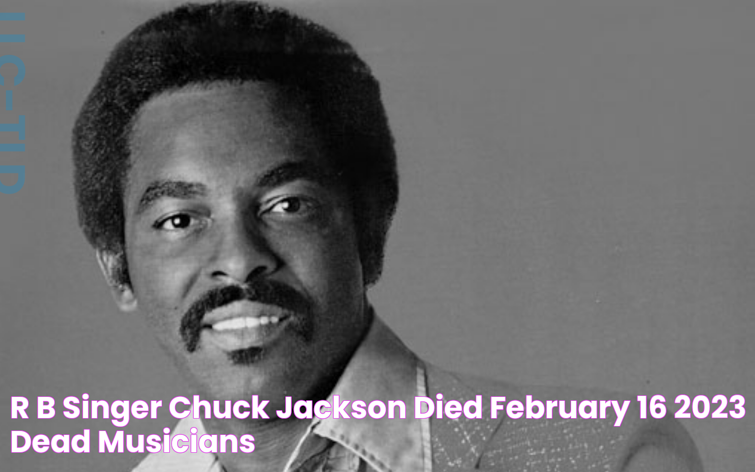 R&B singer Chuck Jackson died February 16, 2023 Dead Musicians