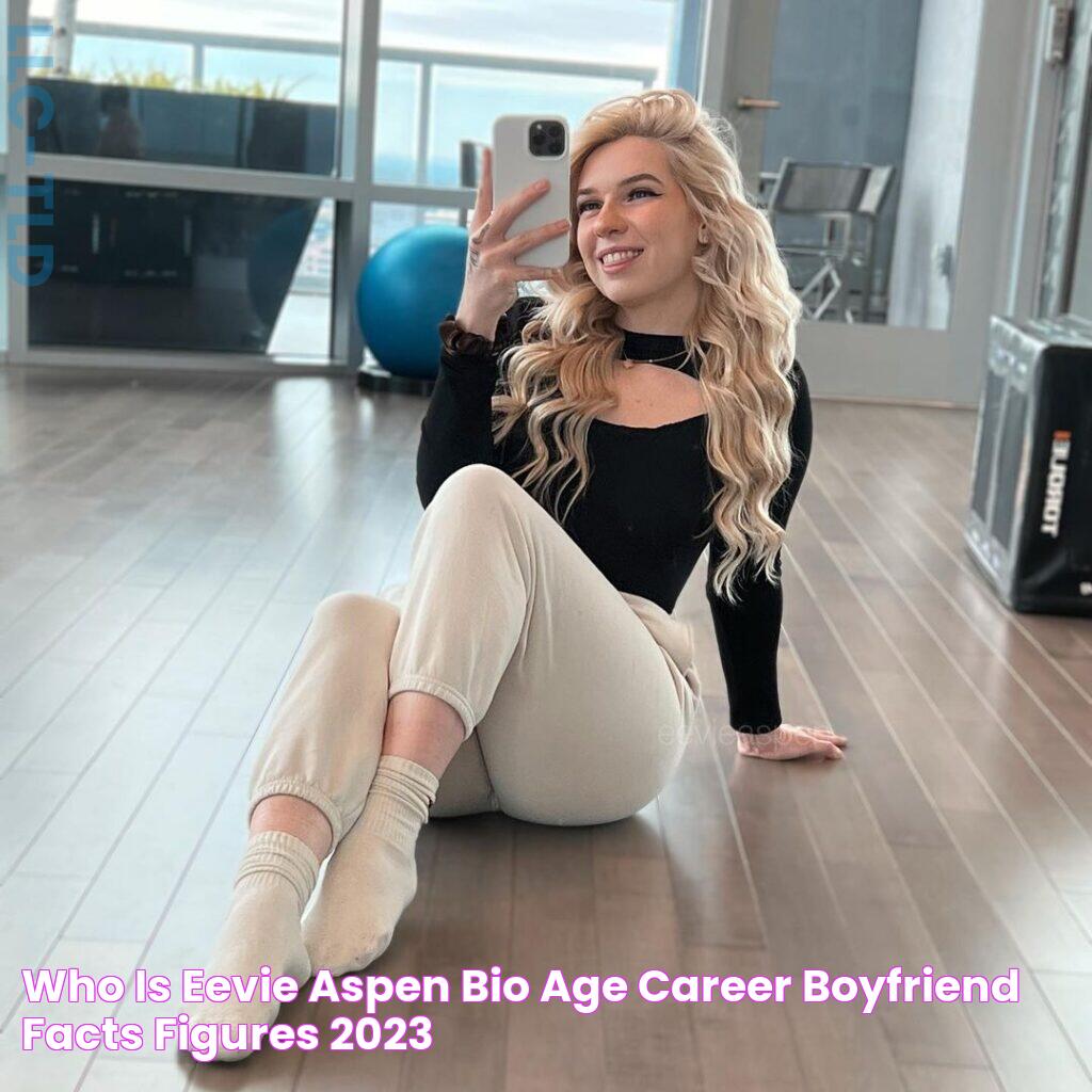 Who is Eevie Aspen? Bio, Age, Career, Boyfriend, Facts & Figures(2023