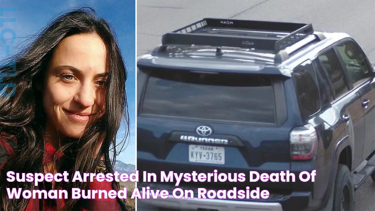 Suspect arrested in mysterious death of woman burned alive on roadside