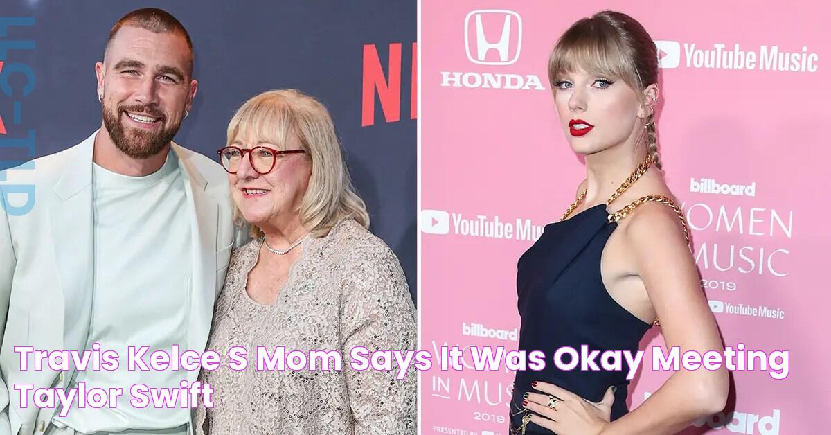 Travis Kelce's Mom Says 'it Was Okay' Meeting Taylor Swift