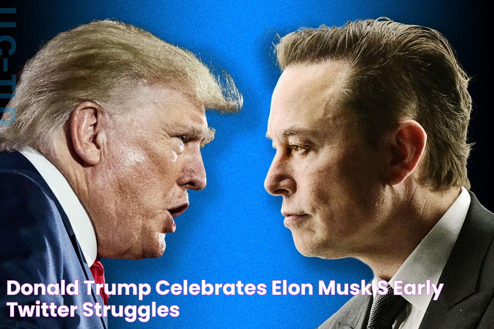 Donald Trump Celebrates Elon Musk's Early Twitter Struggles