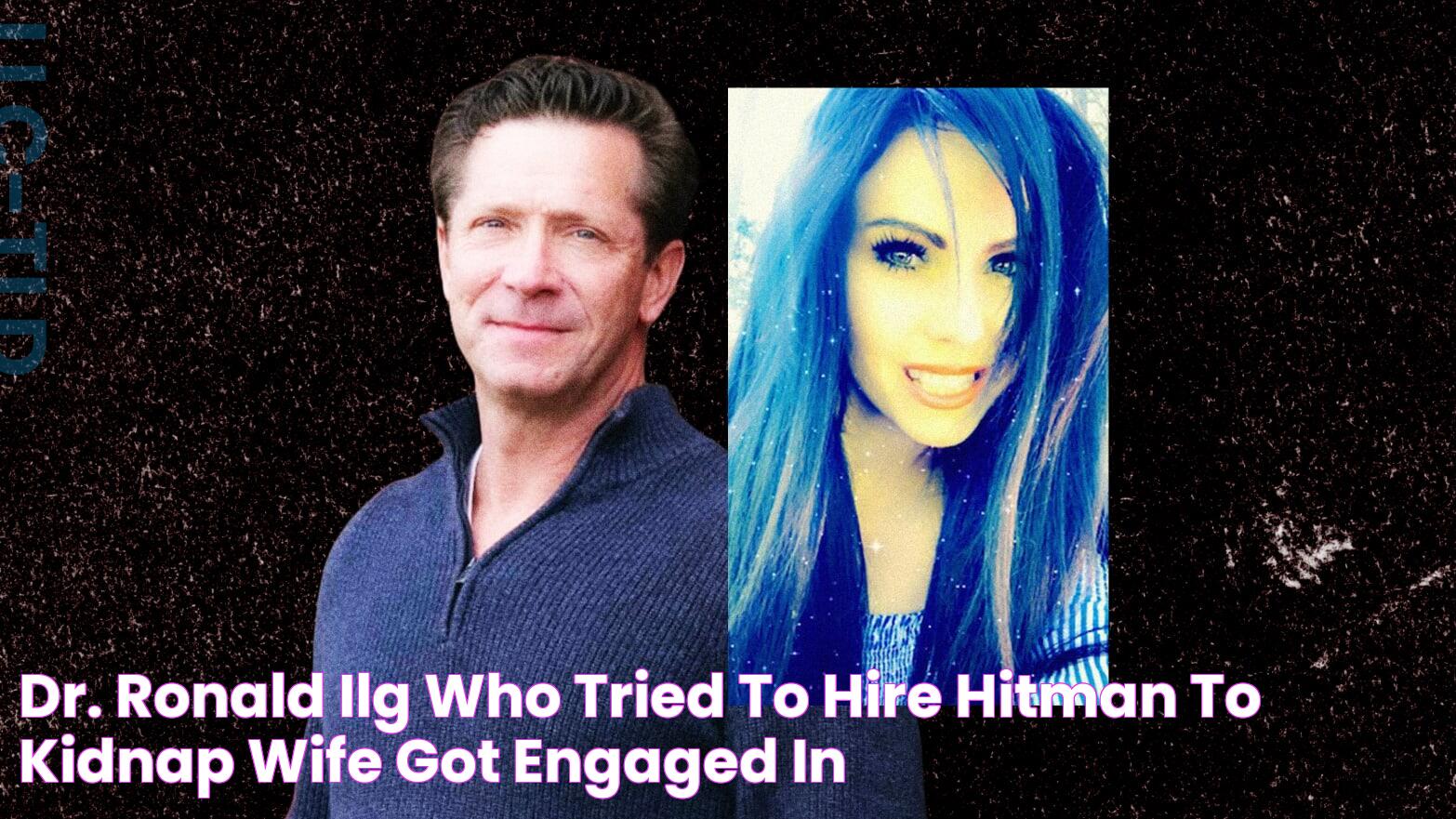 Dr. Ronald Ilg, Who Tried to Hire Hitman to Kidnap Wife, Got Engaged in