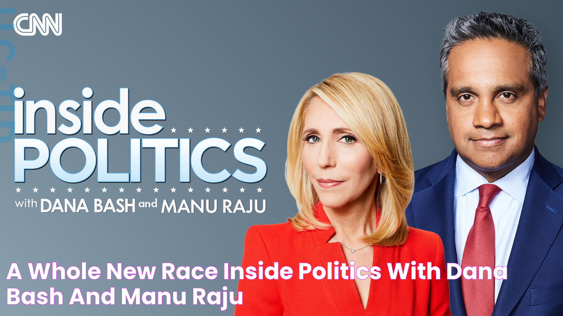 A Whole New Race Inside Politics with Dana Bash and Manu Raju