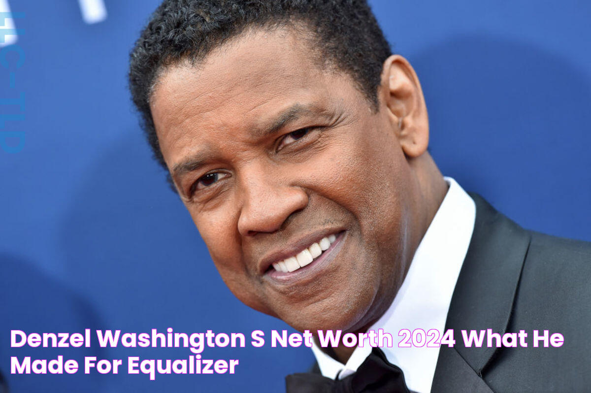 Denzel Washington's Net Worth (2024) What He Made For Equalizer