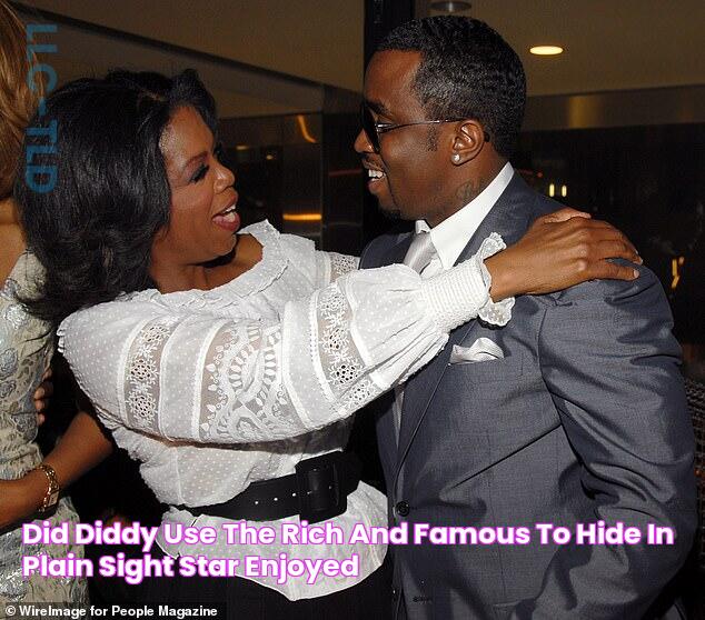 Did Diddy use the rich and famous to hide in plain sight? Star enjoyed