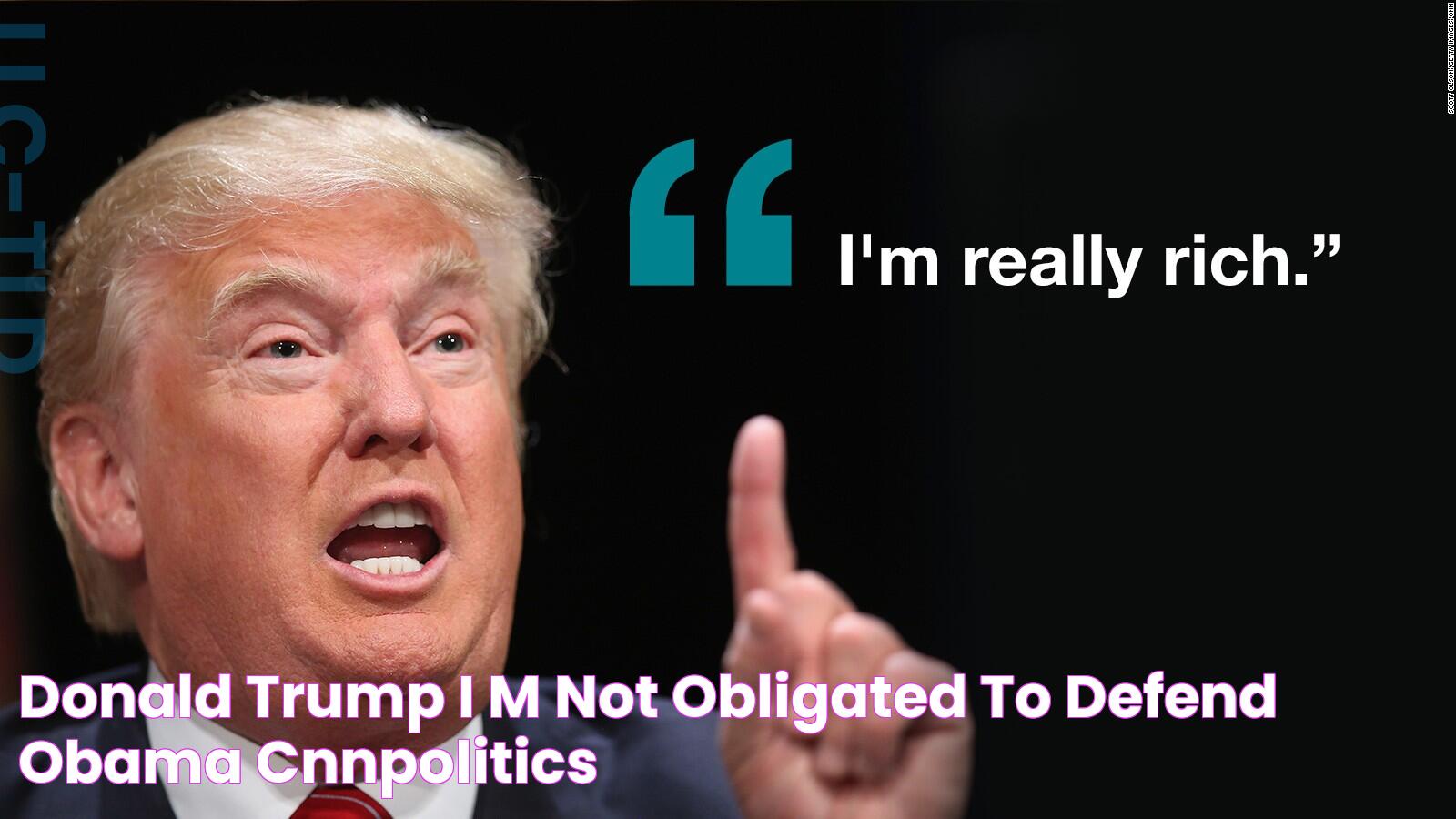 Donald Trump I'm not 'obligated' to defend Obama CNNPolitics