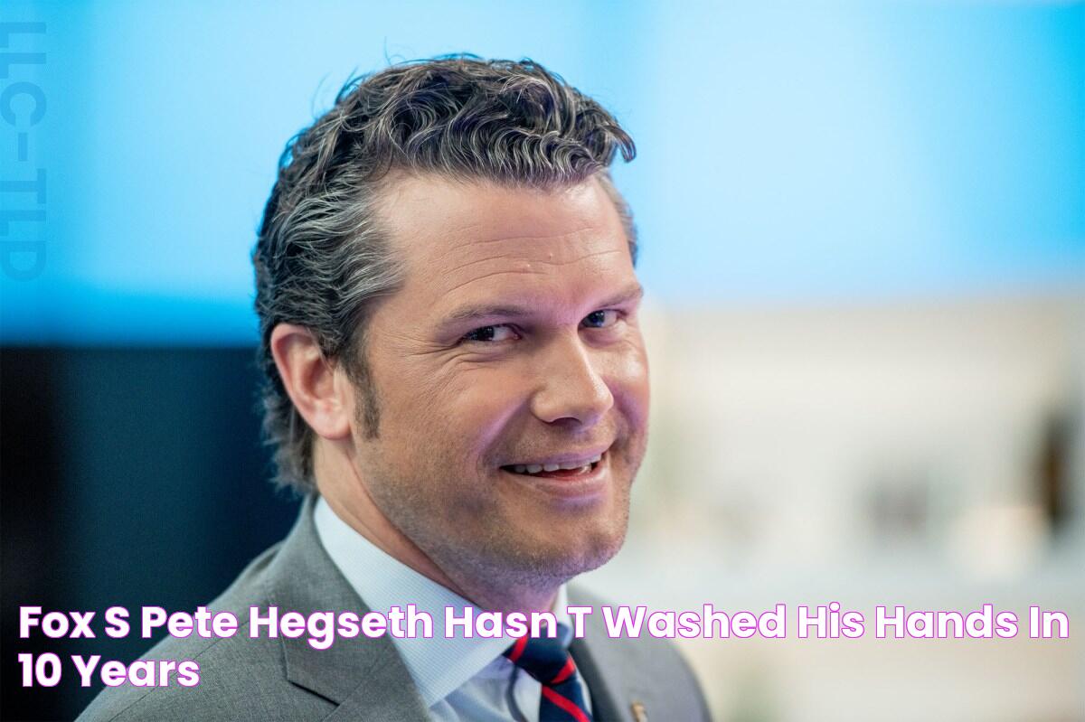 Fox's Pete Hegseth hasn't washed his hands in 10 years