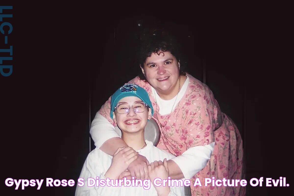 Gypsy Rose's Disturbing Crime A Picture Of Evil.