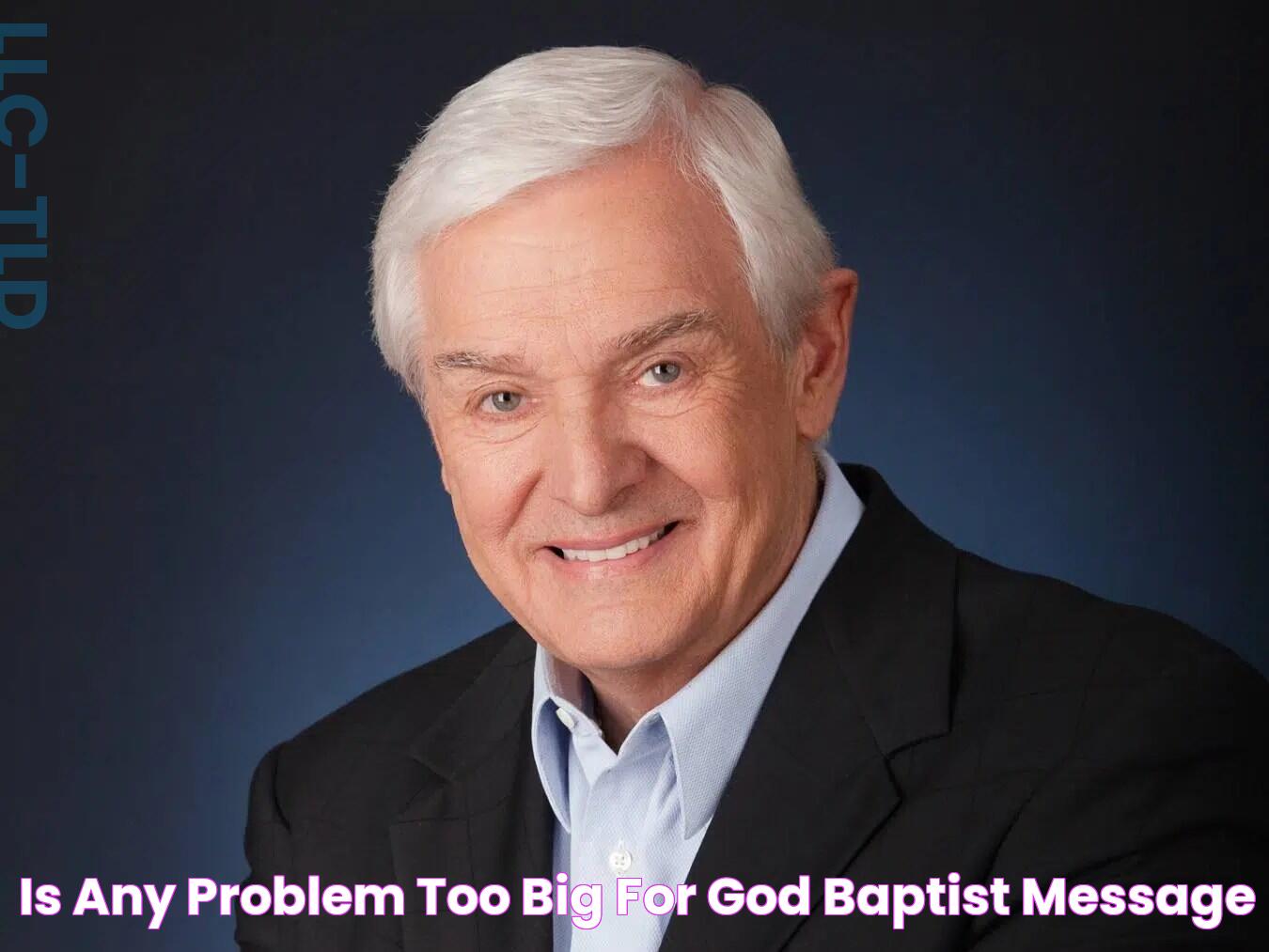 Is any problem too big for God? Baptist Message