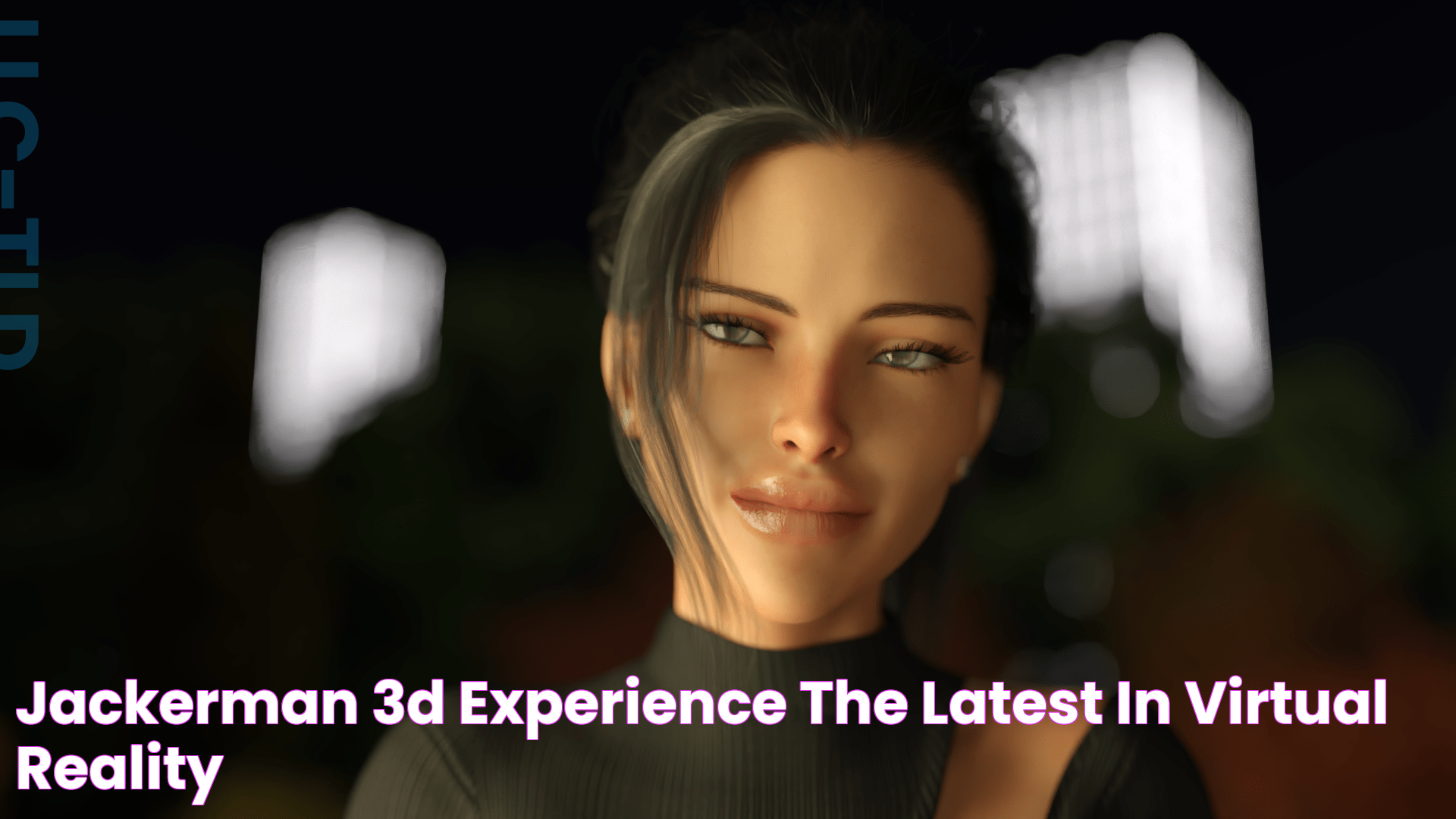 Jackerman 3D Experience The Latest In Virtual Reality