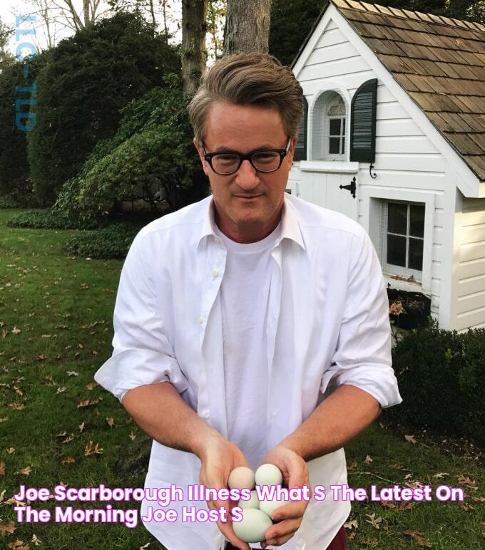 Joe Scarborough Illness What's the Latest on the 'Morning Joe' Host's