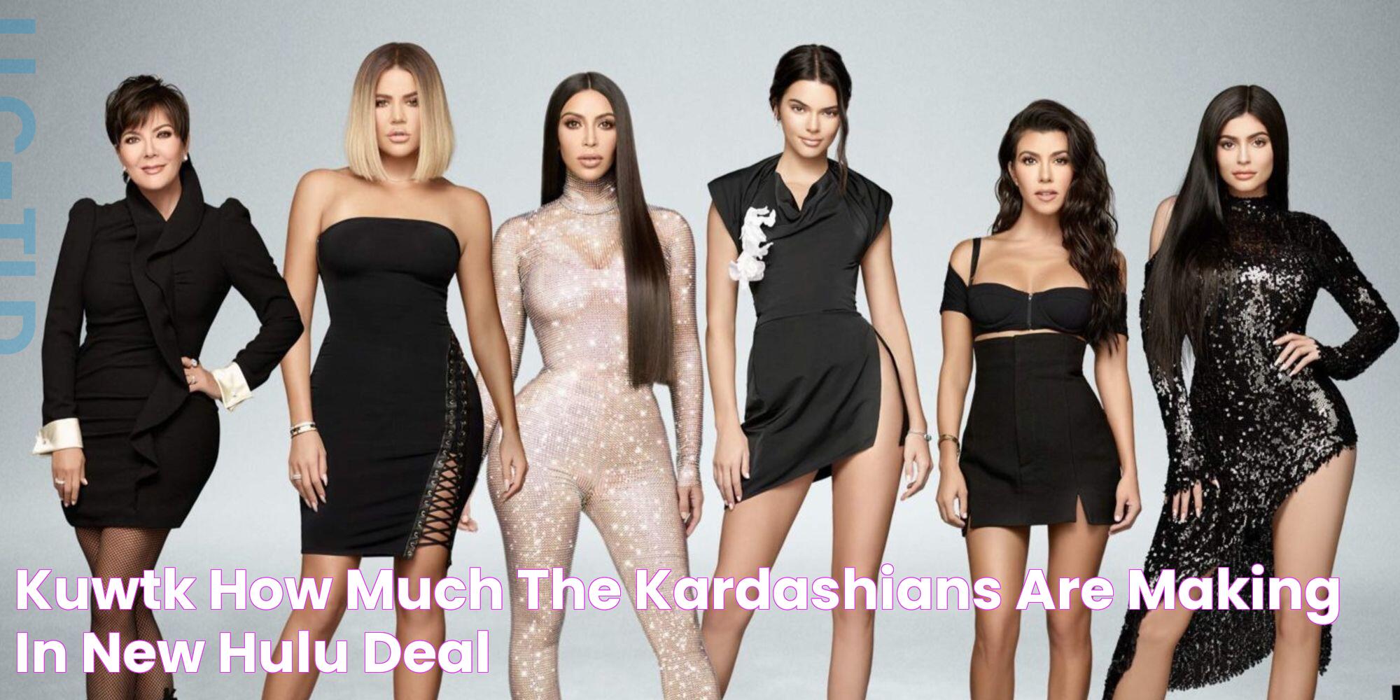 KUWTK How Much The Kardashians Are Making In New Hulu Deal