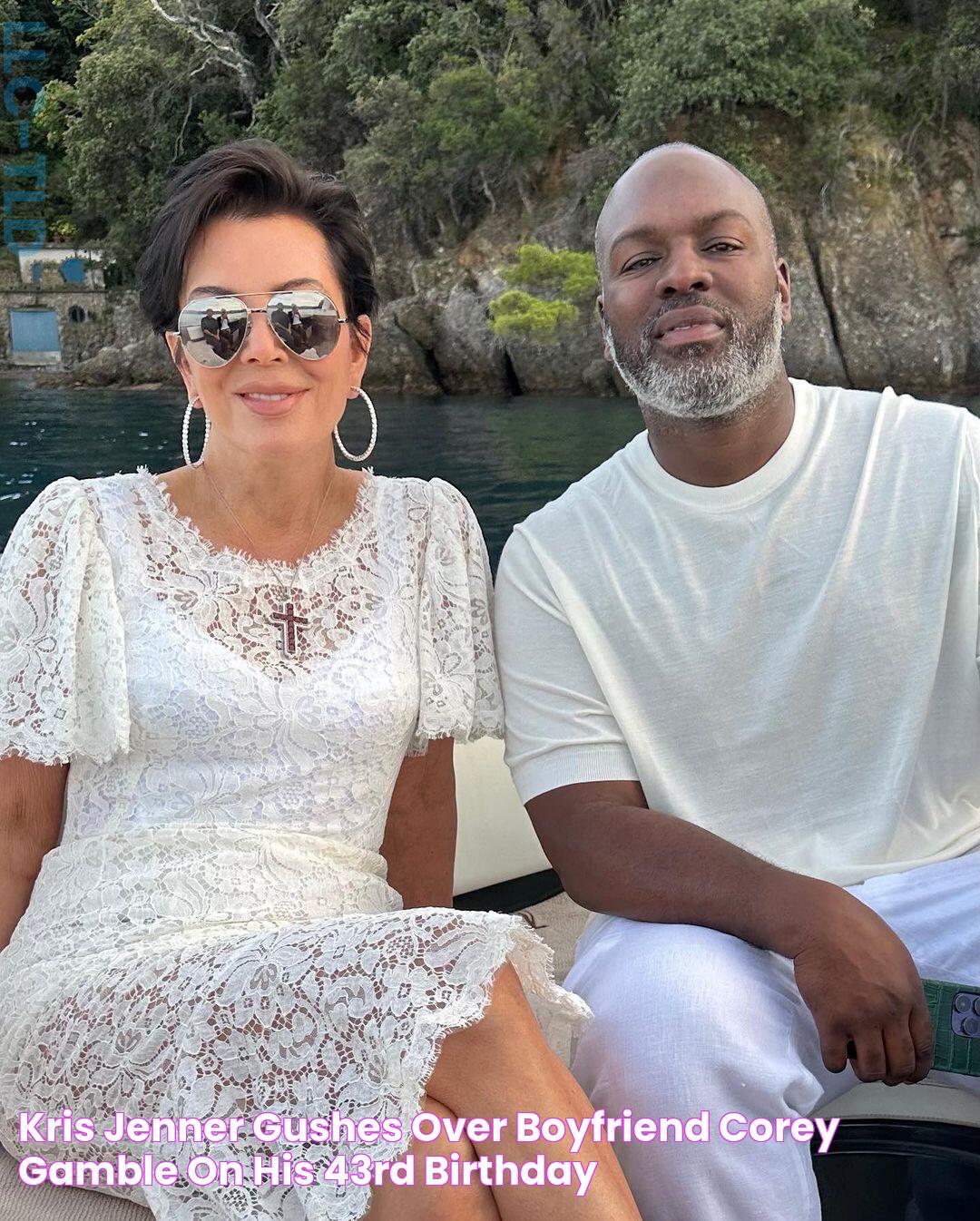 Kris Jenner gushes over boyfriend Corey Gamble on his 43rd birthday