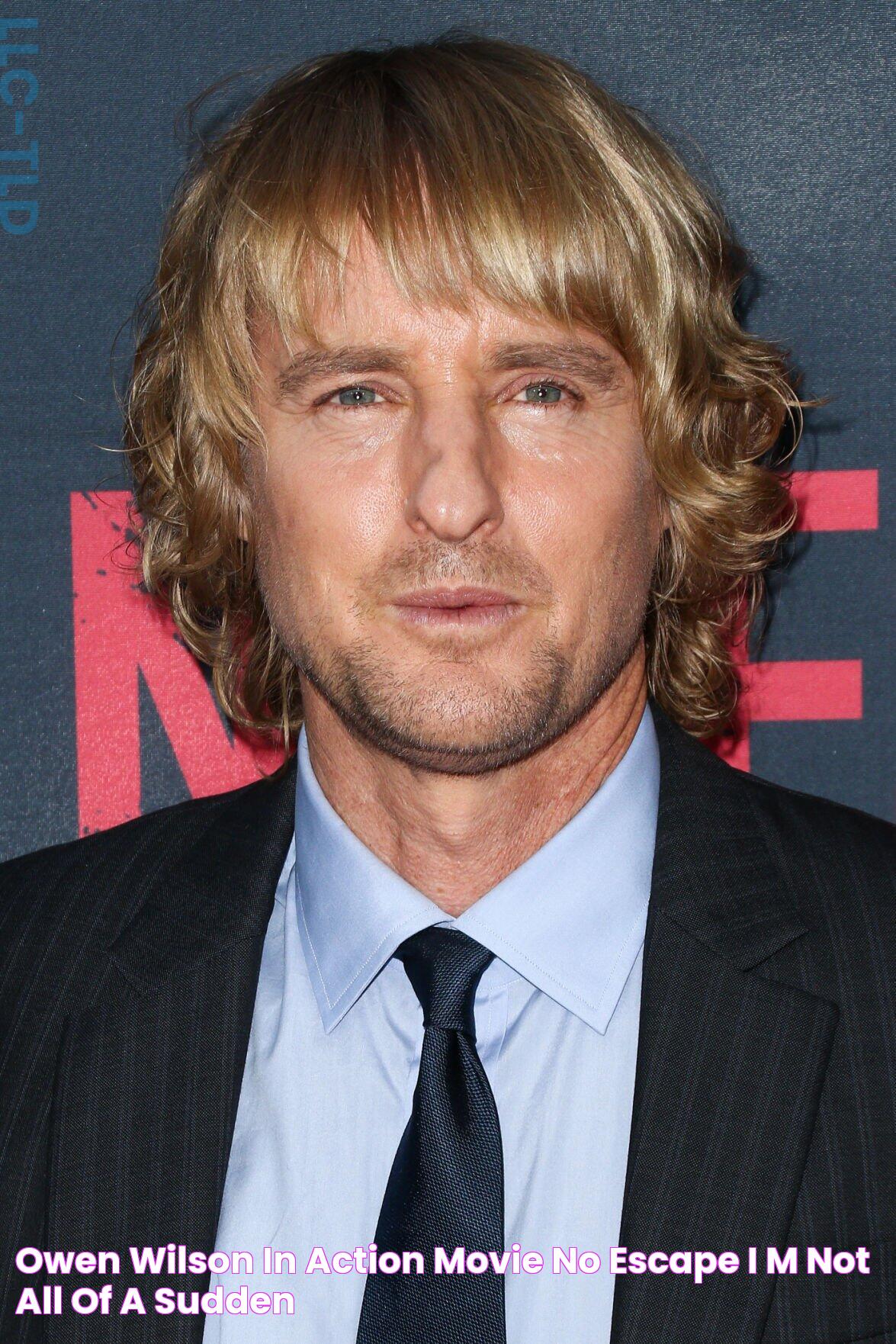 Owen Wilson in action movie ‘No Escape’ ‘I’m not all of a sudden