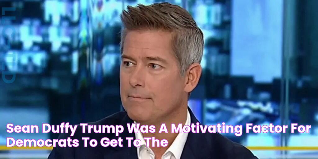 Sean Duffy Trump was a motivating factor for Democrats to get to the