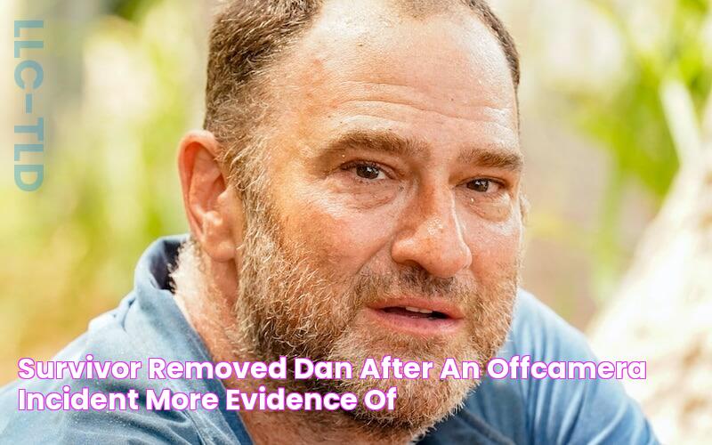 Survivor removed Dan after an offcamera ‘incident’ more evidence of