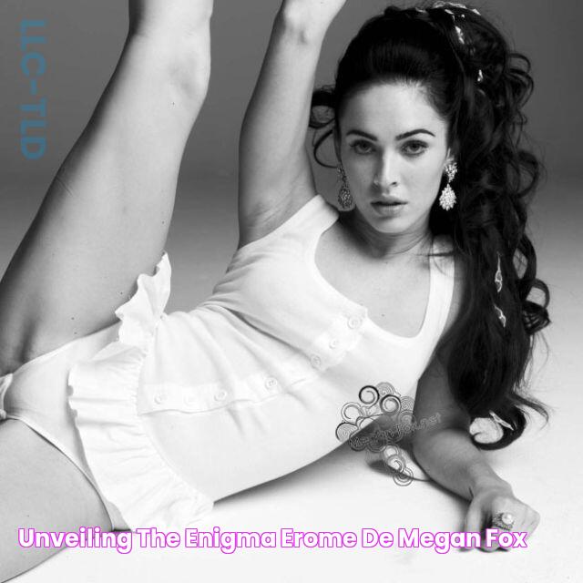 Unveiling The Enigma Erome De Megan Fox