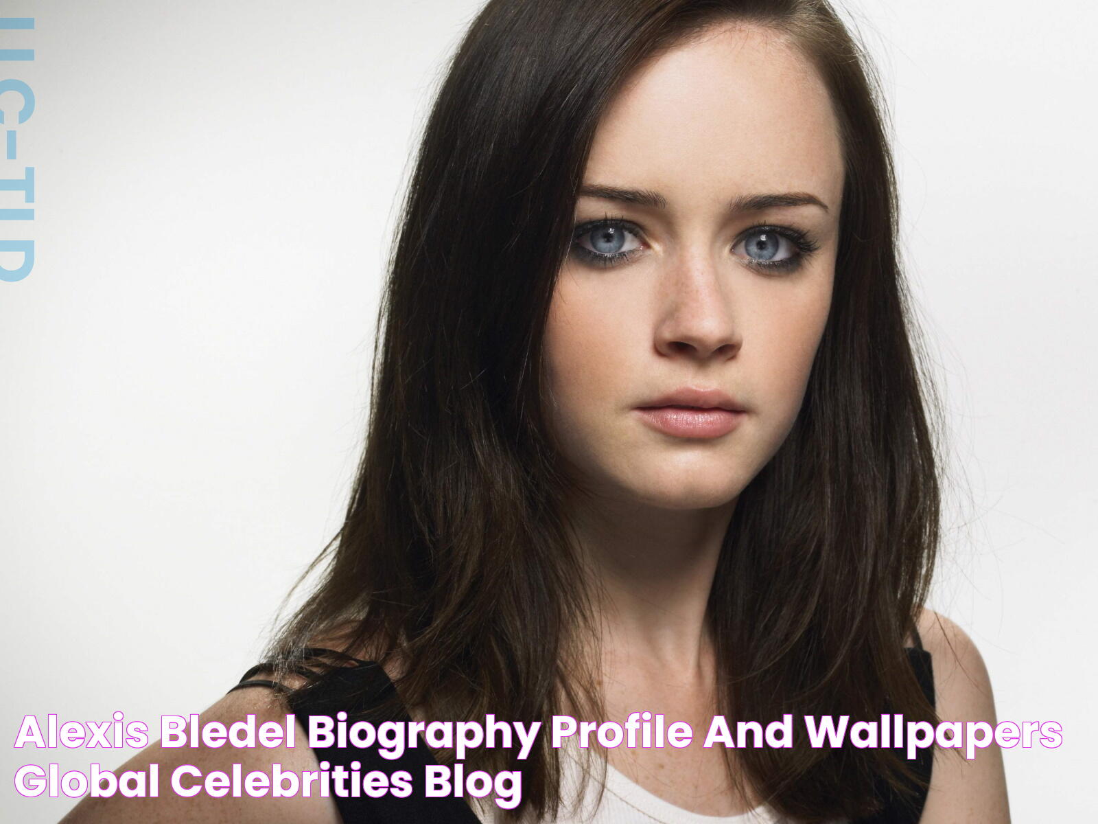 Alexis Bledel Biography,Profile and Wallpapers Global Celebrities Blog