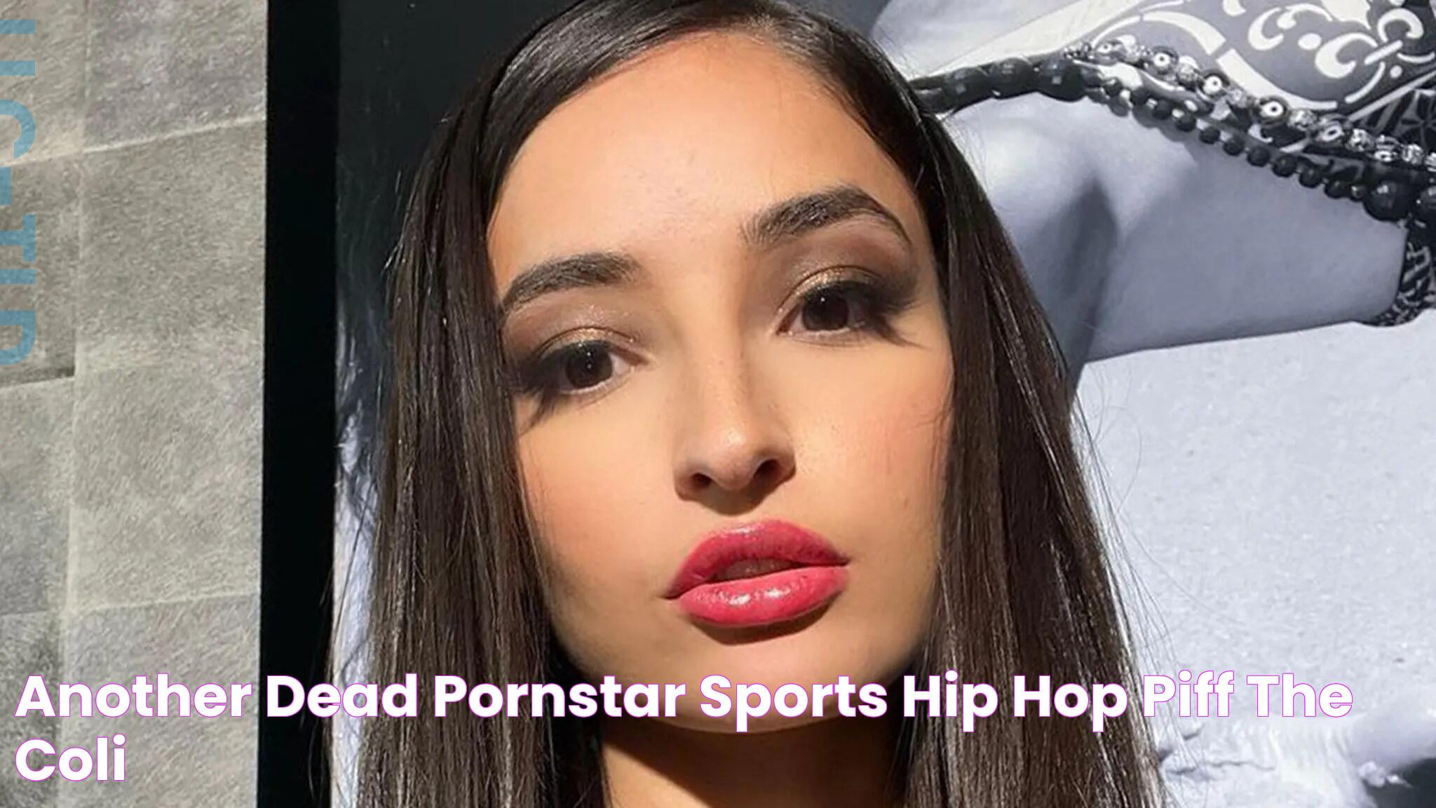 Another dead pornstar Sports, Hip Hop & Piff The Coli