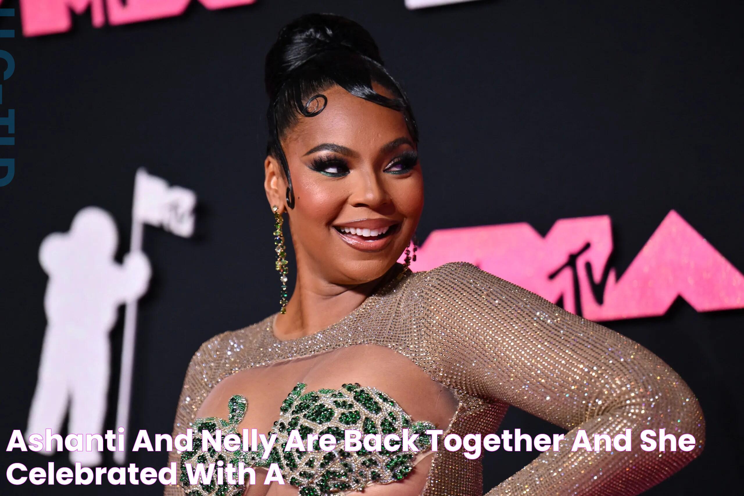 Ashanti and Nelly Are Back Together—And She Celebrated With a