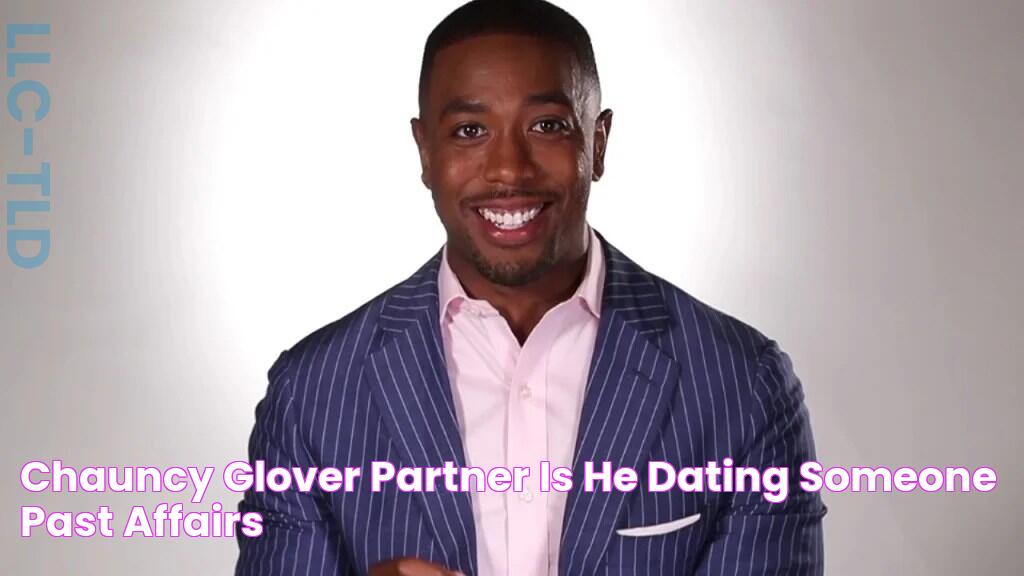 Chauncy Glover Partner Is He Dating Someone? Past Affairs