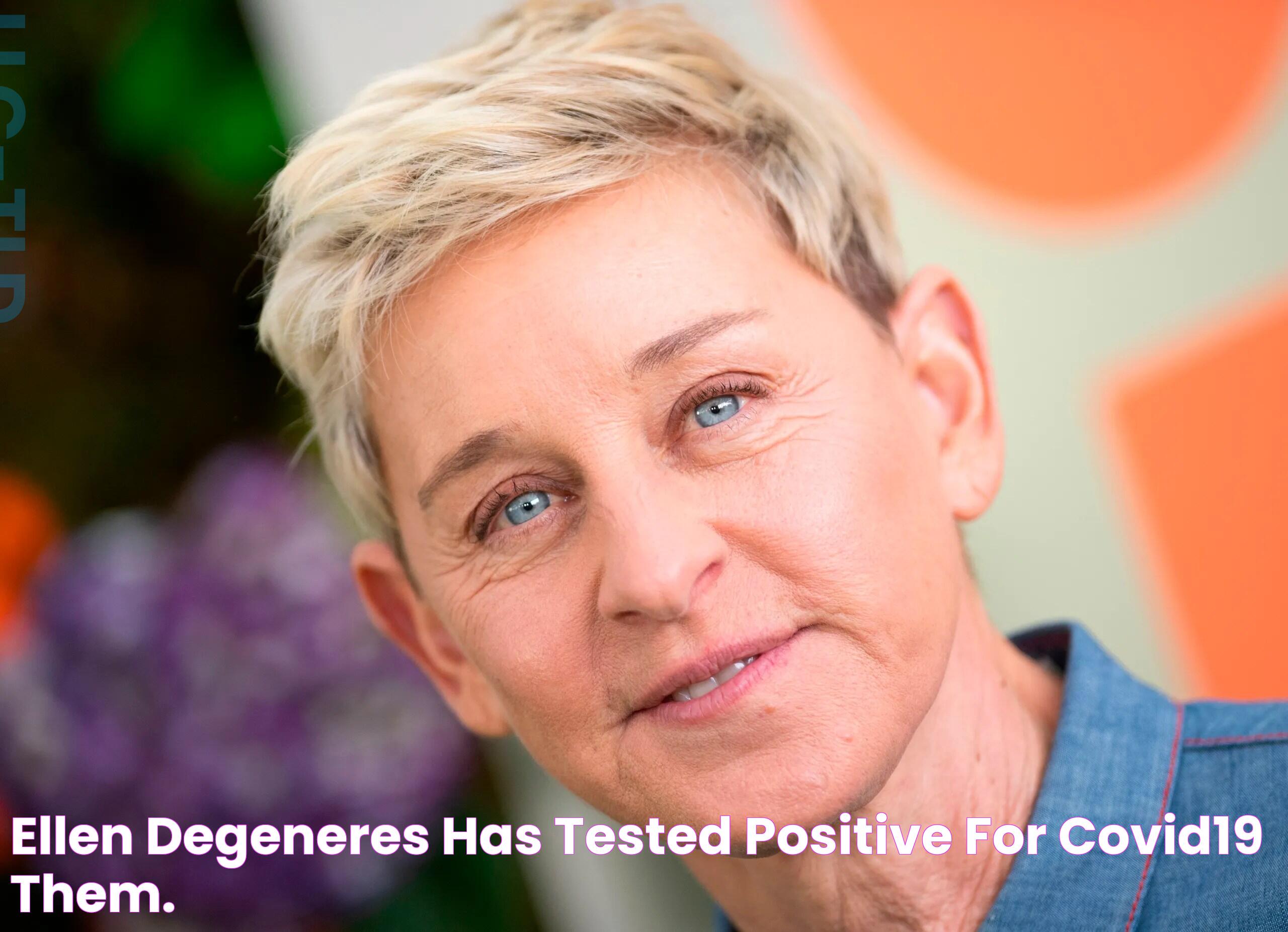 Ellen DeGeneres Has Tested Positive for COVID19 them.