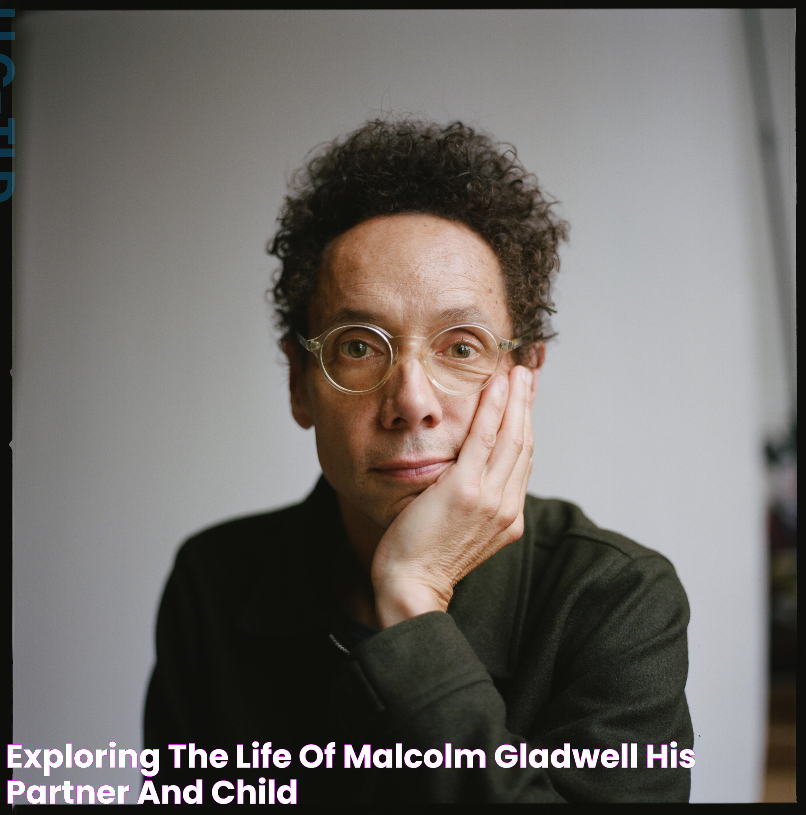 Exploring The Life Of Malcolm Gladwell His Partner And Child