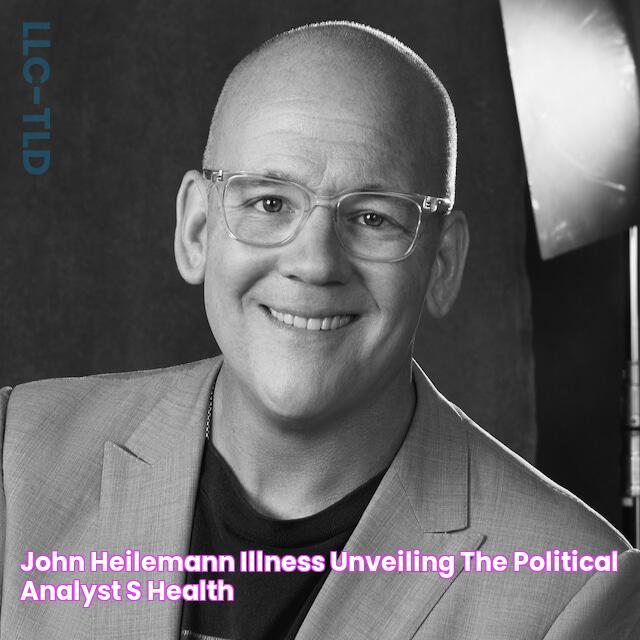 John Heilemann Illness Unveiling the Political Analyst's Health